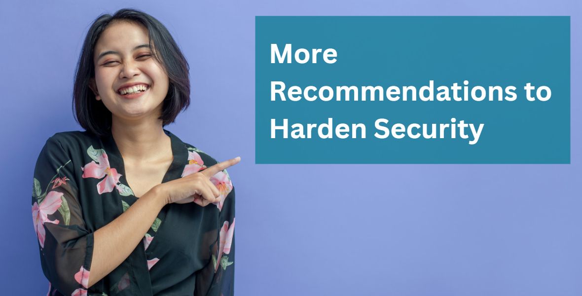 More Recommendations to Harden Security